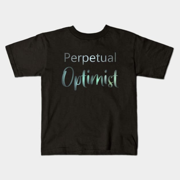 Perpetual optimist, Optimistic Quote Kids T-Shirt by FlyingWhale369